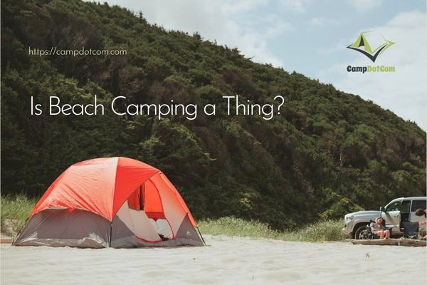content machine campdotcom a2 is beach camping a thing?