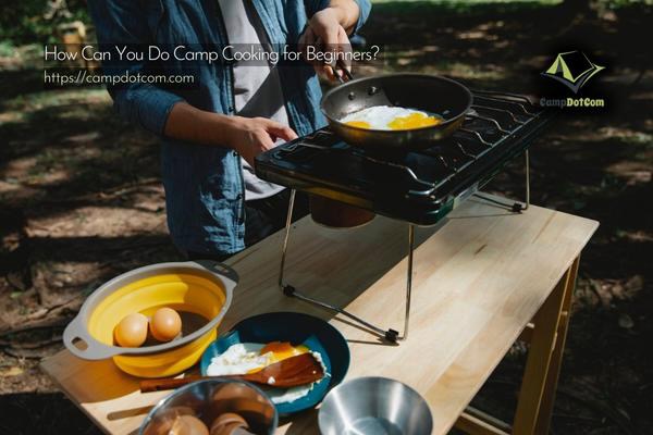 content machine campdotcom a2 how can you do camp cooking for beginners?