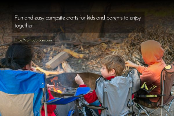 fun and easy campsite crafts for kids and parents to enjoy together