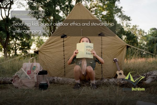 teaching kids about outdoor ethics and stewardship while camping