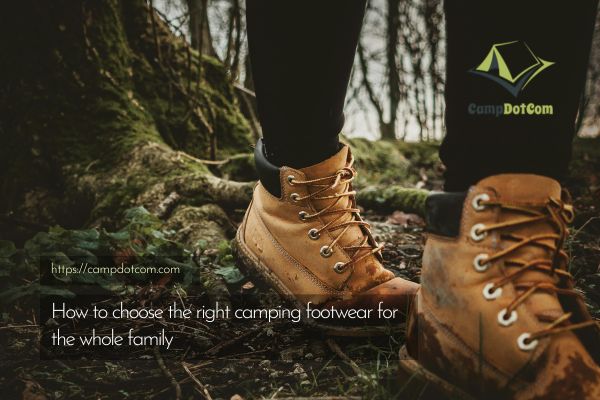 how to choose the right camping footwear for the whole family