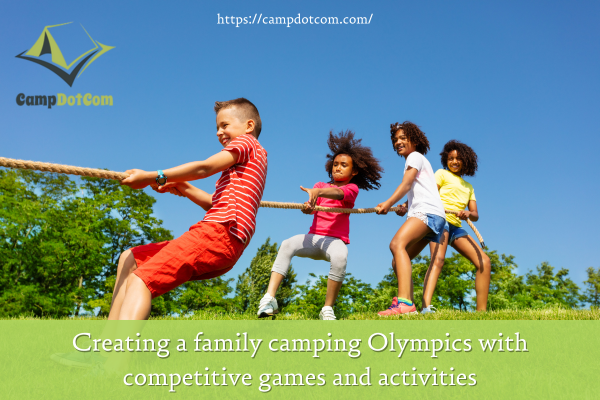 creating a family camping olympics with competitive games and activities