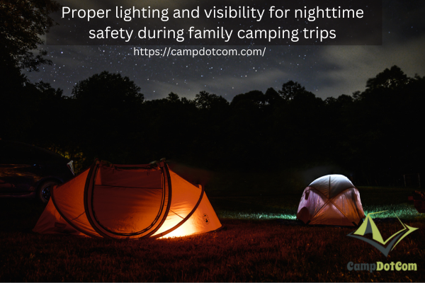 proper lighting and visibility for nighttime safety during family camping trips