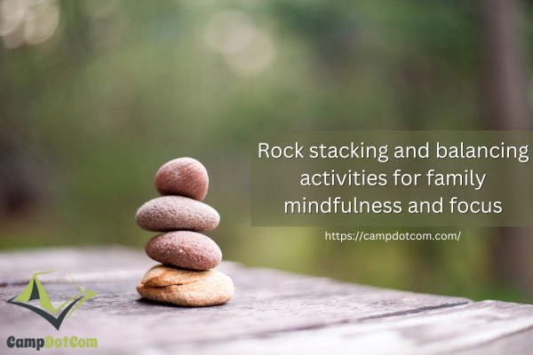 rock stacking and balancing activities for family mindfulness and focus